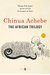The African Trilogy (The African Trilogy #1-3) by Chinua Achebe