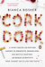 Cork Dork: A Wine-Fueled Adventure Among the Obsessive Sommeliers, Big Bottle Hunters, and Rogue Scientists Who Taught Me to Live for Taste