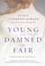 Young and Damned and Fair The Life of Catherine Howard, Fifth Wife of King Henry VIII by Gareth Russell