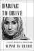 Daring to Drive A Saudi Woman’s Awakening by Manal al-Sharif
