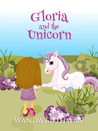 Gloria and the Unicorn (Unicorn, #1)