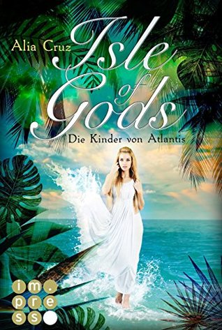 Isle of Gods. Die Kinder von Atlantis by Alia Cruz