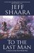 To the Last Man A Novel of the First World War by Jeff Shaara