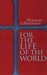 For the Life of the World: Sacraments and Orthodoxy