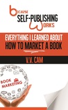 Because Self-publishing Works (Everything I Learned About How to Market a Book)