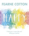 Happy: A practical guide to finding joy each and every day
