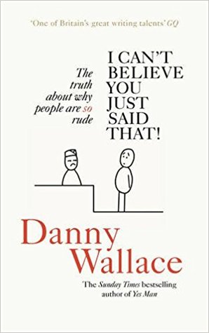 I Can�t Believe You Just Said That: The Truth About Why People Are So Rude