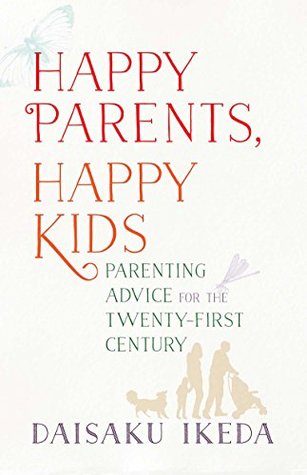 Happy Parents, Happy Kids: Parenting Advice for the Twenty-First Century por Daisaku Ikeda DJVU PDF -