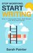 Stop Worrying; Start Writing How to Overcome Fear, Self-Doubt and Procrastination by Sarah Painter