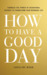 How to Have a Good Day: Harness the Power of Behavioral Science to Transform Your Working Life