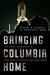 Bringing Columbia Home: The Untold Story of a Lost Space Shuttle and Her Crew