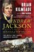 Andrew Jackson and the Miracle of New Orleans The Battle That Shaped America's Destiny by Brian Kilmeade