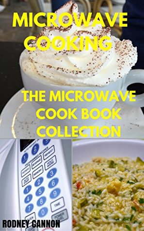 Microwave Cooking The Cook Book Collection By Rodney Cannon 34862201