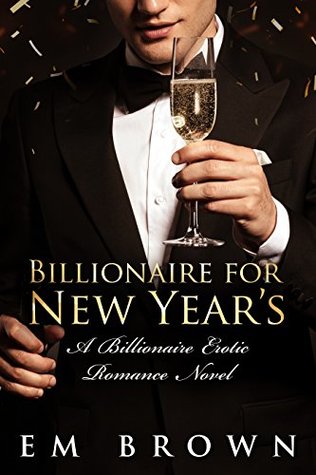 Billionaire for New Year's: A Steamy Billionaire Erotic Romance Novel