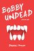 Bobby Undead Season One by Danial Hooper