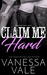 Claim Me Hard (Bridgewater County #2) by Vanessa Vale
