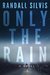 Only the Rain by Randall Silvis