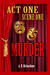 Act One, Scene One-Murder by A.H. Richardson