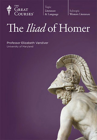 The Great Courses - Iliad of Homer - Elizabeth Vandiver, Ph.D. 