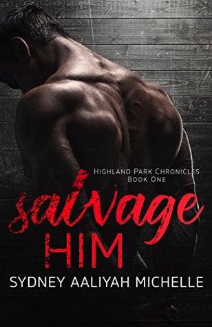 Salvage Him (Highland Park Chronicles, #1) by Sydney Aaliyah Michelle