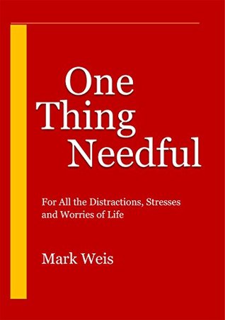 one-thing-needful-for-all-the-distractions-stresses-and-worries-of-life
