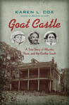 Goat Castle: A True Story of Murder, Race, and the Gothic South
