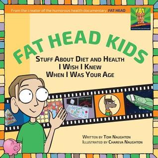 Fat Head Kids: Stuff about Diet and Health I Wish I Knew When I Was Your Age por Tom Naughton PDF MOBI 978-0998673400