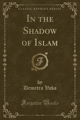 in-the-shadow-of-islam-classic-reprint