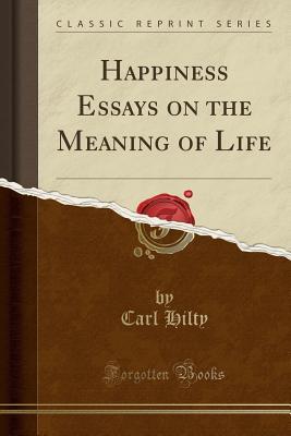 An Essay On Politics Essay On Injustice also Down Syndrome Essay Happiness Essays On The Meaning Of Life By Carl Hilty Essay On Martin Luther
