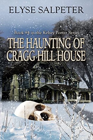 The Haunting of Cragg Hill House: Book #4 in the Kelsey Porter Series