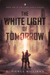 The White Light of Tomorrow (First Earth Book 1) by D. Pierce Williams