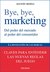 Bye, bye, marketing by Agustín Medina Bye, bye, marketing by Agustín Medina