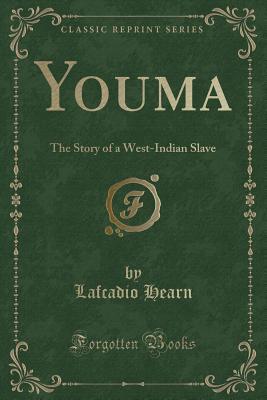 Youma The Story Of A West Indian Slave By Lafcadio Hearn Youma The Story Of A West Indian Slave By Lafcadio Hearn