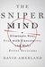 The Sniper Mind: Eliminate Fear, Deal with Uncertainty, and Make Better Decisions
