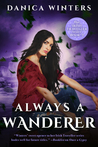 Always a Wanderer by Danica Winters Always a Wanderer by Danica Winters