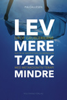 Lev mere tænk mindre - Drop grublerierne, slip fri af nedtrykthed og depression med Metakognitiv terapi