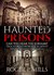 Haunted Prisons: Can You Hear The Screams? True Stories From The Scariest Penitentiaries On Earth (True Horror Stories Book 1)