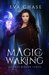 Magic Waking (Legends Reborn, #1) by Eva Chase