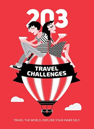 203 Travel Challenges: Travel the World. Explore Your Inner Self - por Maria Angelova