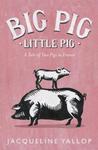 Big Pig, Little Pig: A Tale of Two Pigs in France by Jacqueline Yallop — Reviews, Discussion ...