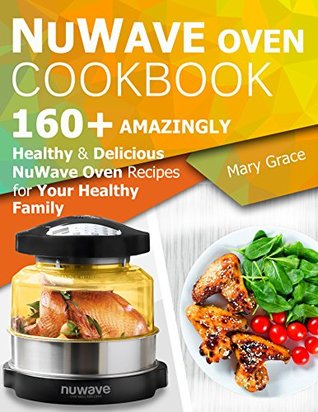 nuwave-oven-cookbook-160-amazingly-healthy-and-delicious-nuwave-oven-recipes-for-your-healthy-family
