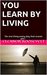 YOU LEARN BY LIVING: "Do on...