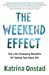 The Weekend Effect The Life-Changing Benefits of Taking Two Days Off by Katrina Onstad