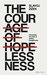 The Courage of Hopelessness: Chronicles of a Year of Acting Dangerously