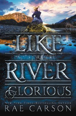 Like a River Glorious (The Gold Seer Trilogy #2) – Rae Carson Like a River Glorious (The Gold Seer Trilogy #2) – Rae Carson