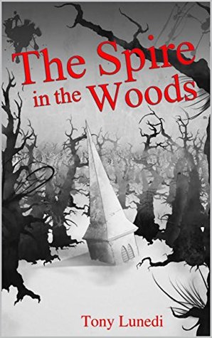 the spire in the woods by tony lunedi the spire in the woods by tony lunedi