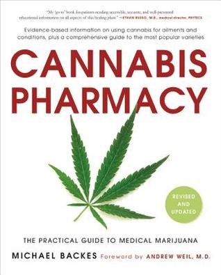 Cannabis Pharmacy The Practical Guide to Medical Marijuana - Michael Backes, Andrew Weil 