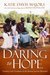 Daring to Hope Finding God's Goodness in the Broken and the Beautiful by Katie Davis Majors