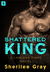 Shattered King (Lawless Kings, #1) by Sherilee Gray