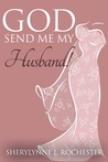 God Send Me My Husband by Sherylynne L. Rochester